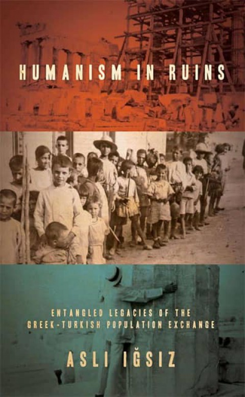 Humanism in Ruins. Entangled Legacies of the Greek-Turkish Population Exchange