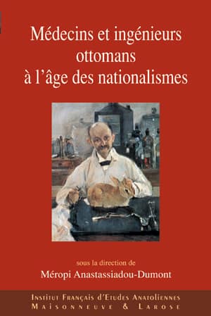 Medecins et ingenieurs ottomans a l'age des nationalismes