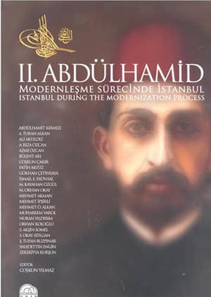 II. Abdülhamid. Modernleşme Sürecinde İstanbul / İstanbul During the Modernization Process