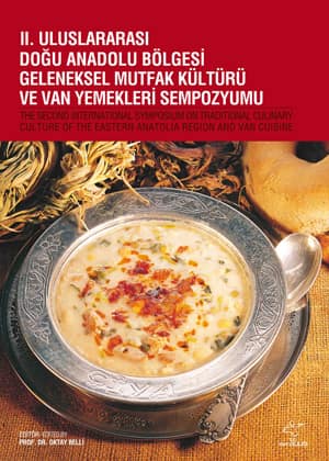 II. Uluslararası Doğu Anadolu Bölgesi Geleneksel Mutfak Kültürü ve Van Yemekleri Sempozyumu / Second International Symposium on Traditional Culianry Culture of the Eastern Anatolia Region and Van Cuisine