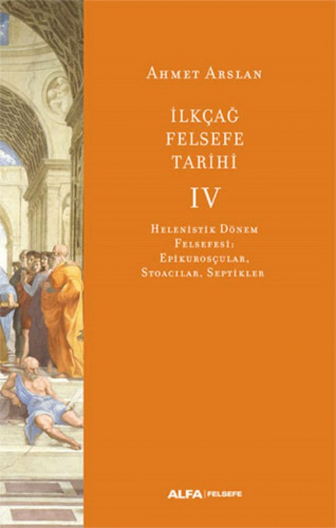 İlkçağ Felsefe Tarihi 4 - Helenistik Dönem Felsefesi: Epikurosçular Stoacılar Septikler