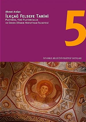 İlkçağ Felsefe Tarihi 5. Plotinos, Yeni Platonculuk ve Erken Dönem Hiristiyan Felsefesi