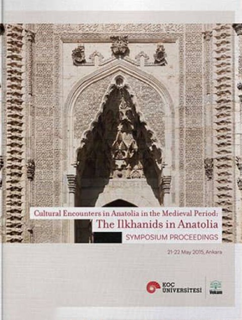 Cultural Encounters in Anatolia in The Medieval Period. The Ilkhanids in Anatolia Sypmposium Proceedings