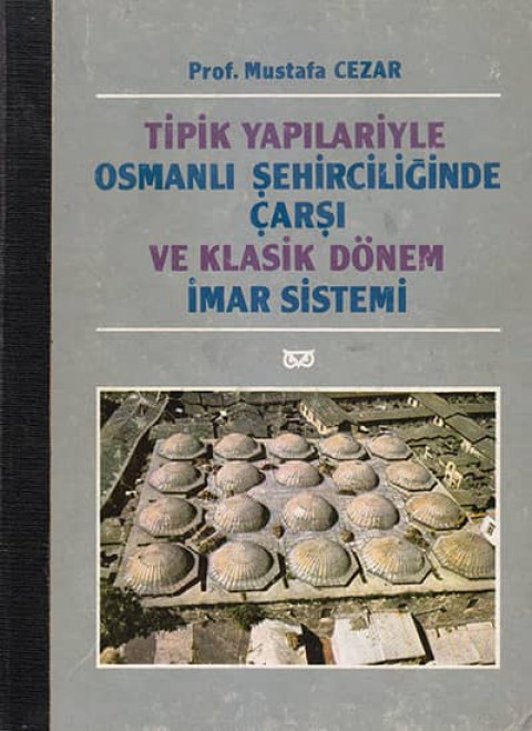 Tipik Yapılariyle Osmanlı Şehirciliğinde Çarşı ve Klasik Dönem İmar Sistemi