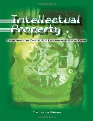 Intellectual Property. Everything the Digital-Age Librarian Needs to Know