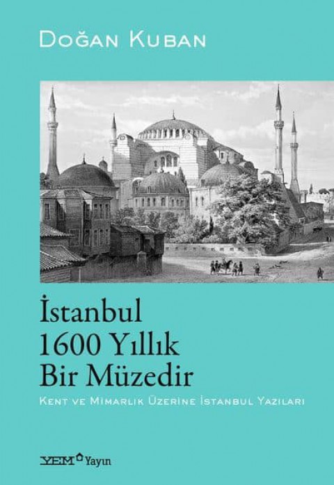 İstanbul 1600 Yıllık Bir Müzedir Kent ve Mimarlık Üzerine İstanbul Yazıları