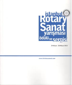 İstanbul Rotary Sanat Yarışması Ödülü ve Sergisi 19 Nisan-30 Nisan 2012