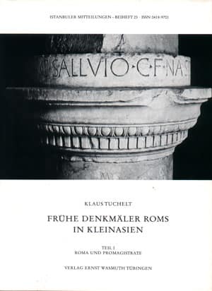 Frühe Denkmaler Roms in Kleinasien. Beitrage zur archaologischen Überlieferung aus der Zeit der Republik und des Augustus. Teil I: Roma und Promagistrate