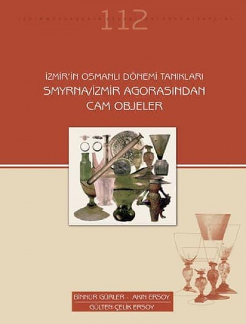 İzmir'in Osmanlı Dönemi Tanıkları Smyrna/İzmir Agorasından Cam Objeler