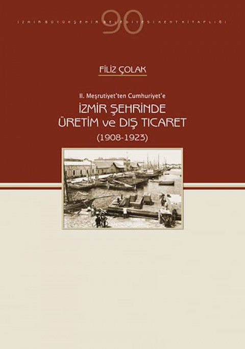 II. Meşrutiyet'ten Cumhuriyet'e İzmir Şehrinde Üretim ve Dış Ticaret (1908-1923)