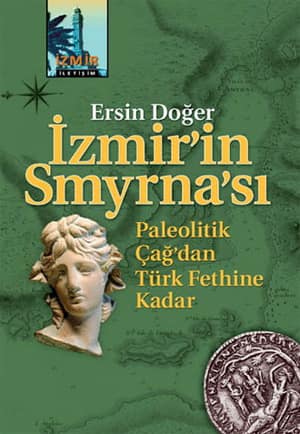İzmir'in Smyrna'sı. Paleolitik Çağ'dan Türk Fethine Kadar