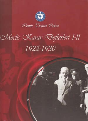 İzmir Ticaret Odası. Meclis Karar Defterleri I-II 1922-1930 / İdare Heyeti Defterleri I- II 1926-1930 / Komisyon Defteri 1925-1929