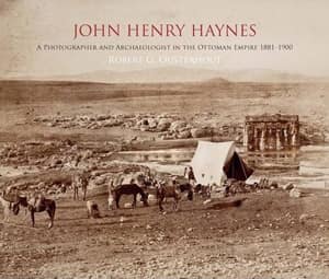 John Henry Haynes. A Photographer and Archaeologist in the Ottoman Empire 1881-1900