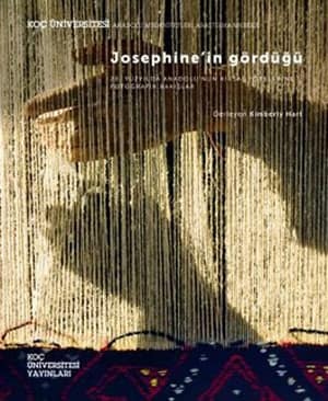 Josephine'in Gördüğü. 20. Yüzyılda Anadolu'nun Kırsal Yörelerinde Fotoğrafik Bakışlar