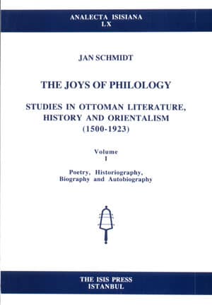 The Joys of Philology, Studies in Ottoman Literature, History and Orientalism (1500-1923) Volume I-II