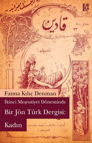 İkinci Meşrutiyet Döneminde Bir Jön Türk Dergisi. Kadın