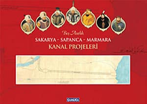 Beş Asırlık Sakarya - Sapanca - Marmara Kanal Projeleri