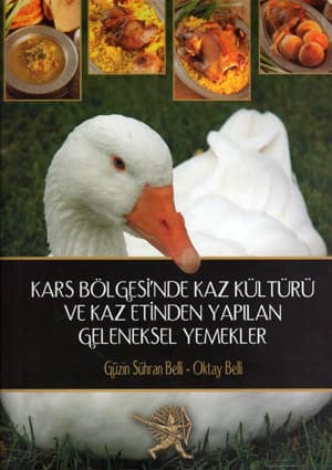 Kars Bölgesi'nde Kaz Kültürü ve Kaz Etinden Yapılan Geleneksel Yemekler