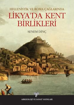 Hellenistik ve Roma Çağlarında Likya&#39;da Kent Birlikleri