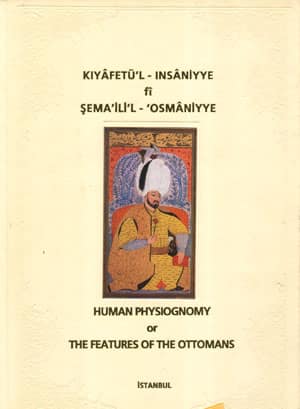 Kıyafetü'l - İnsaniyye fi Şema'ili'l - 'Osmaniyye / Human Physiognomy or the Features of the Ottoman