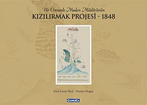Bir Osmanlı Maden Müdürünün Kızılırmak Projesi - 1848