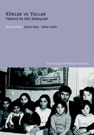 Kökler ve Yollar. Türkiye'de Göç Süreçleri