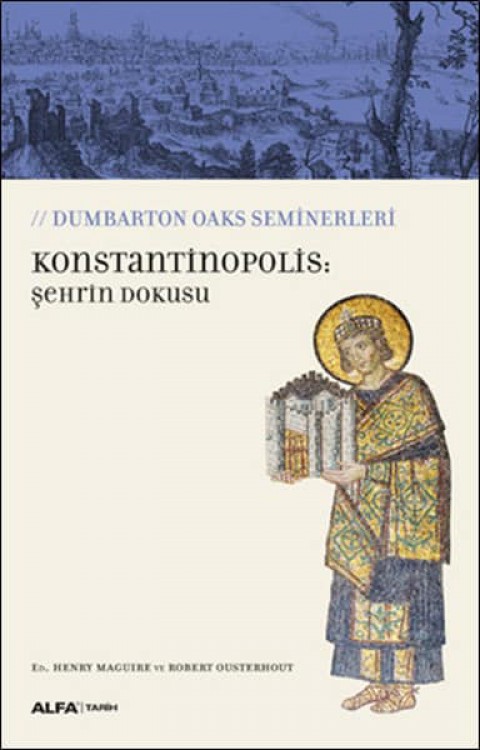 Konstantinopolis: Şehrin Dokusu. Dumbarton Oaks Seminerleri