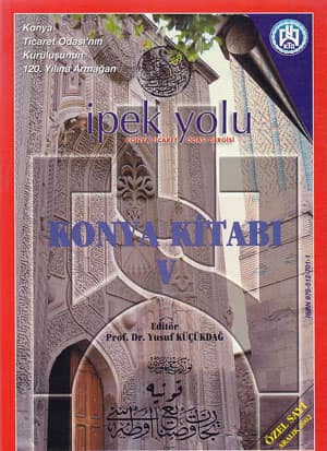 Konya Kitabı V - Konya Ticaret Odası'nın Kuruluşunun 120. Yılına Armağan