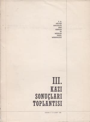 III. Kazı Sonuçları Toplantısı / Ankara, 9-13 Şubat 1981