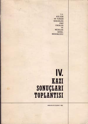 IV. Kazı Sonuçları Toplantısı / Ankara, 6-12 Şubat 1982