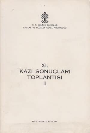 XI. Kazı Sonuçları Toplantısı I-II / Antalya, 18-23 Mayıs 1989