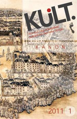 Kült. İstanbul Bilgi Üniversitesi Kültürel İncelemeler Dergisi. Kanon 2011-1