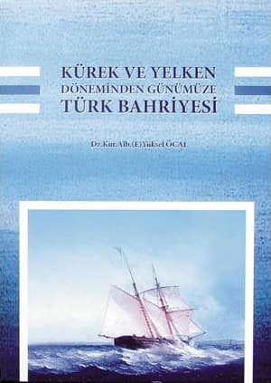 Kürek ve Yelken Döneminden Günümüze Türk Bahriyesi