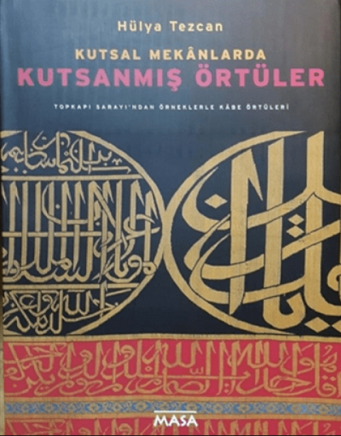 Kutsal Mekânlarda Kutsanmış Örtüler. Topkapı Sarayı'ndan Örneklerle Kâbe Örtüleri