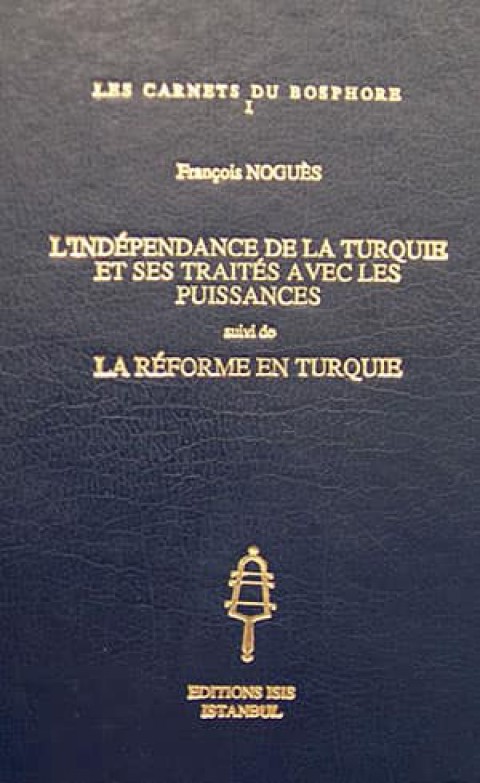 l'Independance de la Turquie et ses Traites avec les Puissances Suivi de la Reforme en Turquie
