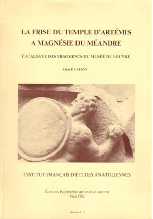La Frise du Temple d'Artemis A Magnesie du Meandre. Catalogue des Fragments du Musee du Louvre