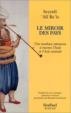 Le miroir des pays. Une anabase ottomane a travers l'Inde et l'Asie centrale
