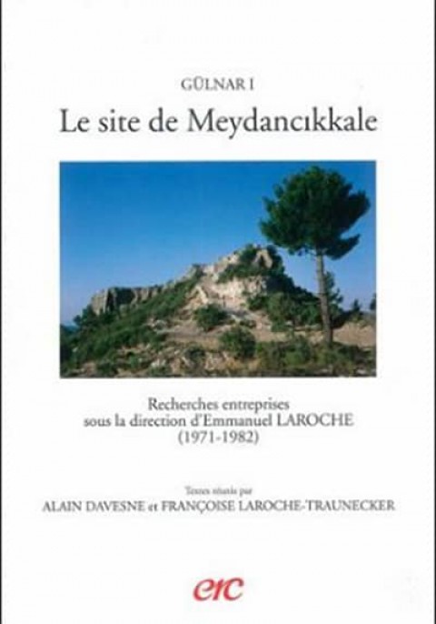 Gülnar I: le site de Meydancikkale: recherches entreprises sous la direction d'Emmanuel Laroche (1971-1982)
