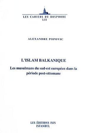 L'Islam Balkanique. Les Muslumans du sud-est europeen dans la periode post-ottomane