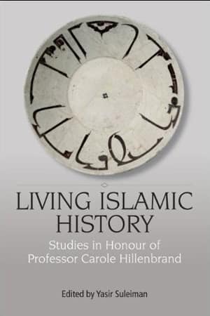 Living Islamic History. Studies in Honor of Professor Carole Hillenbrand