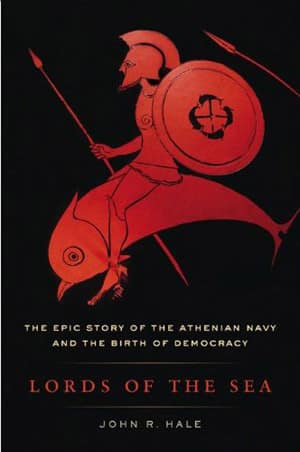 Lords of the Sea. The Epic Story of the Athenian Navy and the Birth of Democracy