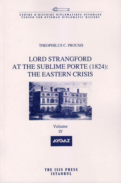 Lord Strangford at the Sublime Porte (1824): The Eastern Crisis Vol. 4