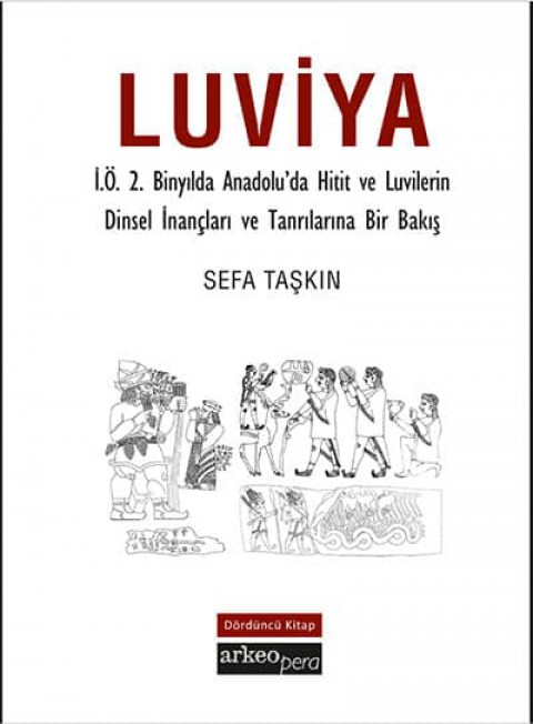 Luviya IV - İ.Ö. 2. Binyılda Anadolu'da Hitit ve Luvilerin Dinsel İnançları ve Tanrılarına Bir Bakış