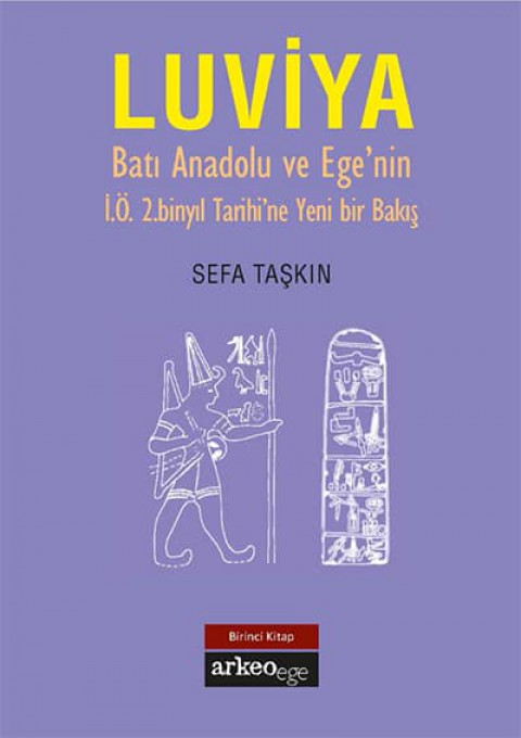 Luviya. Batı Anadolu ve Ege'nin İ.Ö. 2. Binyıl Tarihine Yeni Bir Bakış