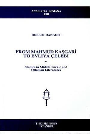 From Mahmud Kaşgari to Evliya Çelebi. Studies in Middle Turkic and Ottoman Literatures