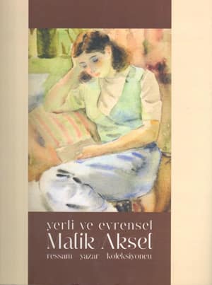 Yerli ve Evrensel Malik Aksel. ressam-yazar-koleksiyoncu
