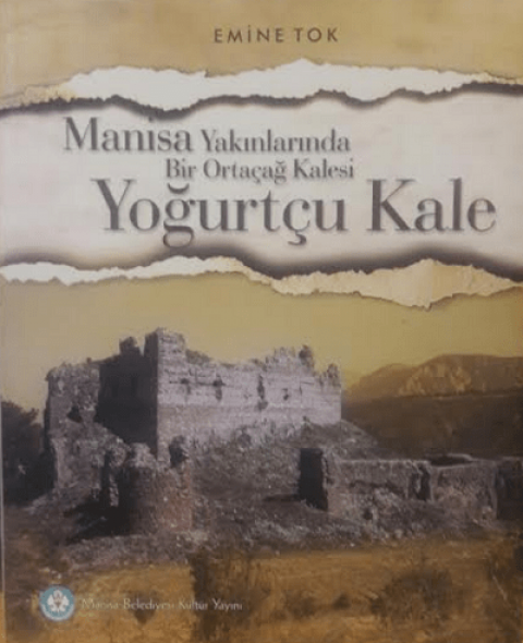 Manisa Yakınlarında Bir Ortaçağ Kalesi. Yoğurtçu Kale
