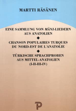 Eine Sammlung von Mani-Liedern aus Anatolien / Chanson Populaires Turques du Nord-Est de L'Anatolie / Türkische Sprachproben aus Mittel-Anatolien (I-II-III-IV)