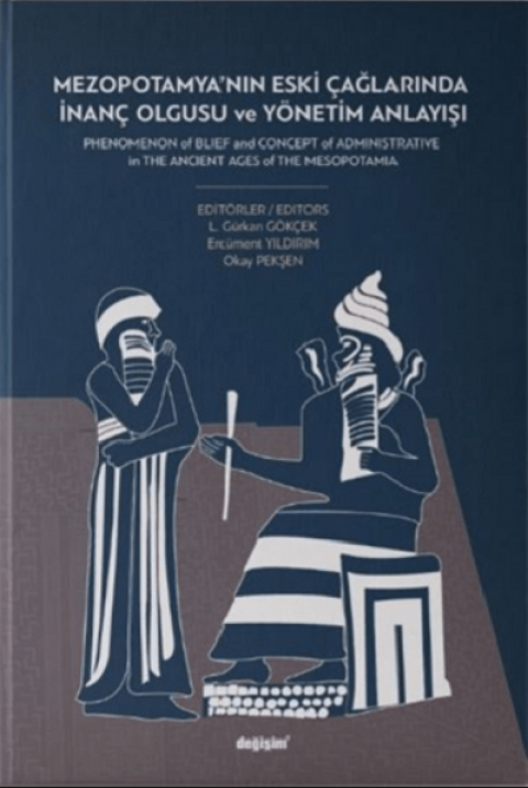 Mezopotamya'nın Eski Çağlarında İnanç Olgusu ve Yönetim Anlayışı / Phenomenon of Blief and Concept of Administrative in the Ancient Ages of the Mesopotamia