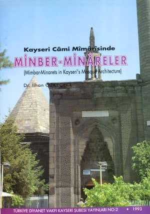 Kayseri Camii Mimarisinde Minber ve Minareler / Mimbar-Minarets in Kayseri's Mosque Architecture